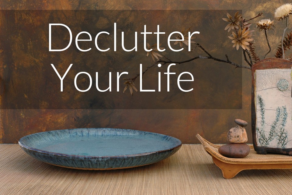 Declutter your life